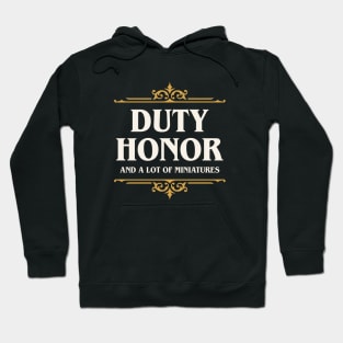 Duty Honor and A Lot of Miniatures Funny Wargaming Hoodie